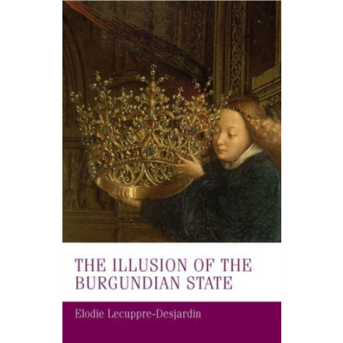 Manchester university press The Illusion of the Burgundian State (häftad, eng)