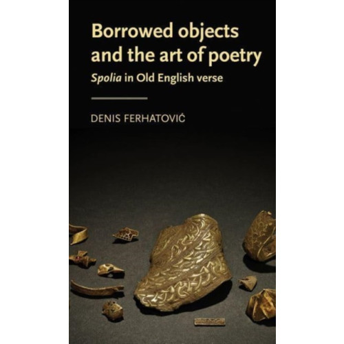 Manchester university press Borrowed Objects and the Art of Poetry (häftad, eng)