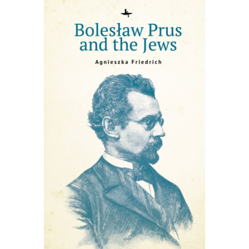 Academic Studies Press Bolesaw Prus and the Jews (inbunden, eng)