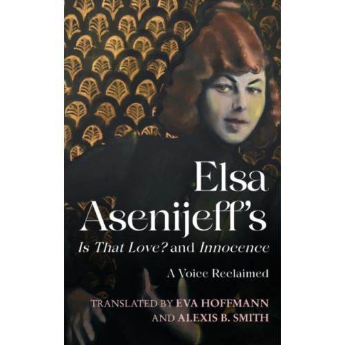 Boydell & Brewer Ltd Elsa Asenijeff’s Is That Love? and Innocence (inbunden, eng)