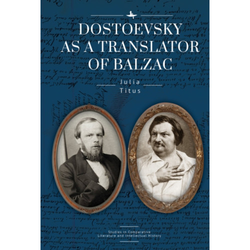 Academic Studies Press Dostoevsky as a Translator of Balzac (inbunden, eng)