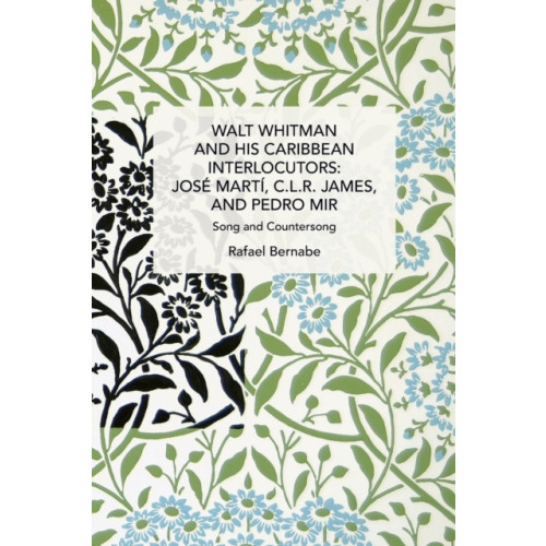 Haymarket Books Walt Whitman and His Caribbean Interlocutors: Jos Mart, C.L.R. James, and Pedro Mir (häftad, eng)