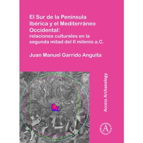 Archaeopress El Sur de la Peninsula Iberica y el Mediterraneo Occidental: relaciones culturales en la segunda mitad del II milenio a.C. (häftad, spa)