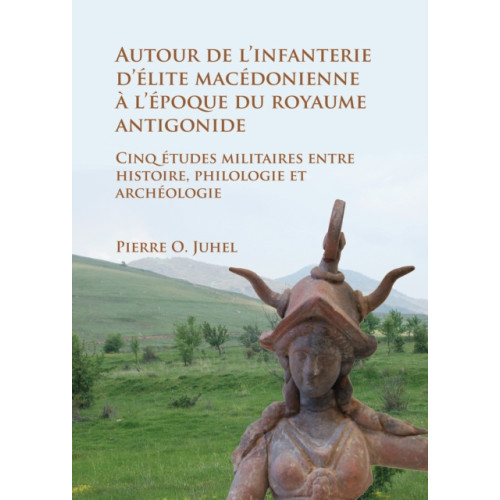 Archaeopress Autour de l’infanterie d’elite macedonienne a l’epoque du royaume antigonide (häftad, fre)