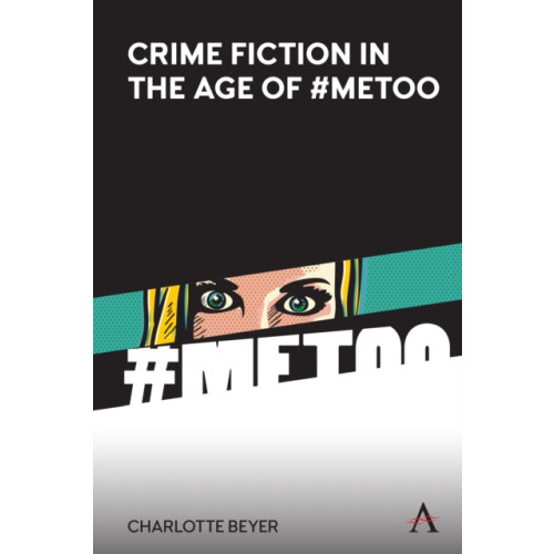 Anthem press Crime Fiction in the Age of #MeToo (inbunden, eng)