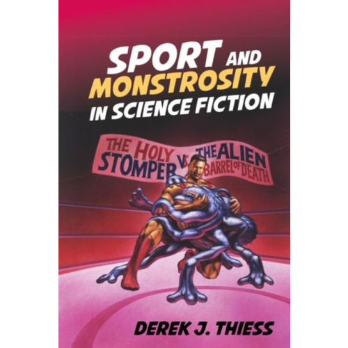 Liverpool University Press Sport and Monstrosity in Science Fiction (inbunden, eng)