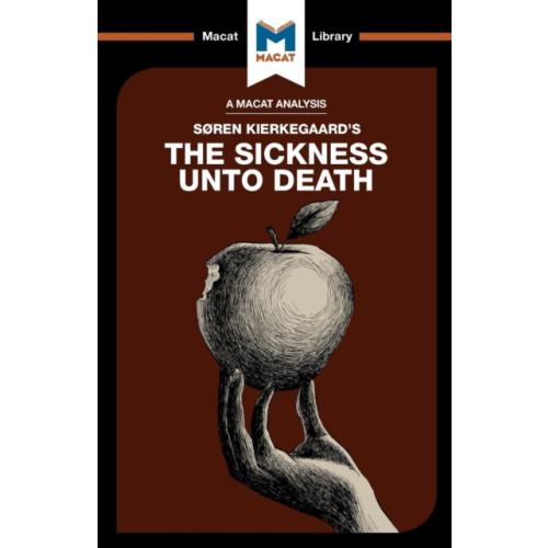 Macat International Limited An Analysis of Soren Kierkegaard's The Sickness Unto Death (häftad, eng)