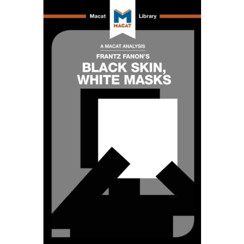 Macat International Limited An Analysis of Frantz Fanon's Black Skin, White Masks (häftad, eng)