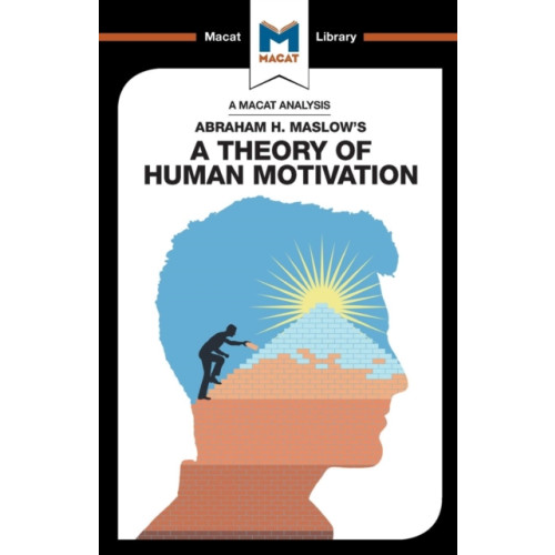 Macat International Limited An Analysis of Abraham H. Maslow's A Theory of Human Motivation (häftad, eng)