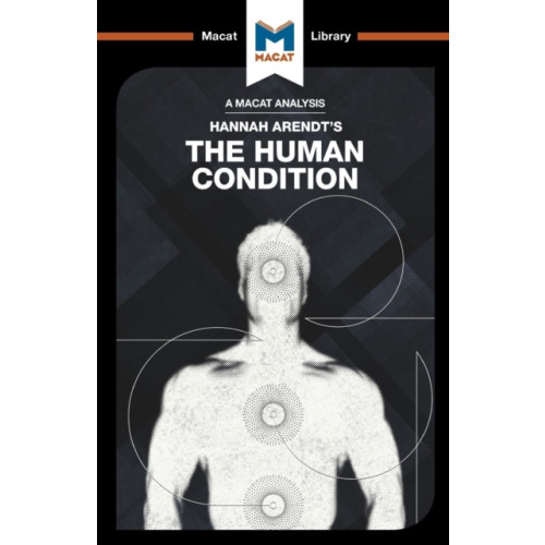 Macat International Limited An Analysis of Hannah Arendt's The Human Condition (häftad, eng)