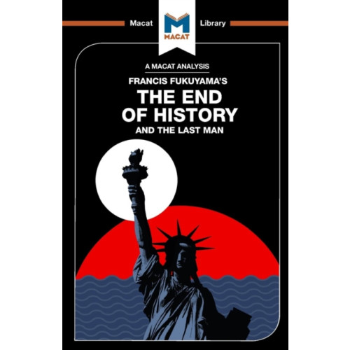 Macat International Limited An Analysis of Francis Fukuyama's The End of History and the Last Man (häftad, eng)
