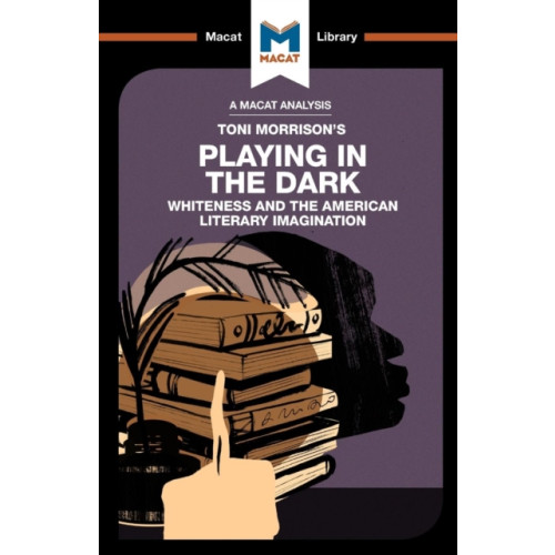 Macat International Limited An Analysis of Toni Morrison's Playing in the Dark (häftad, eng)