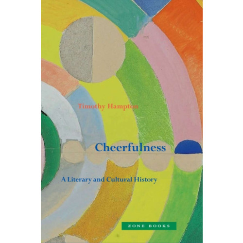 Zone Books Cheerfulness – A Literary and Cultural History (inbunden, eng)