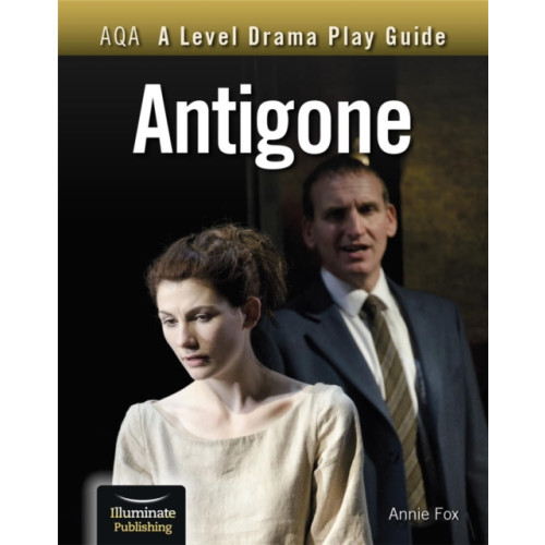 Illuminate Publishing AQA A Level Drama Play Guide: Antigone (häftad, eng)