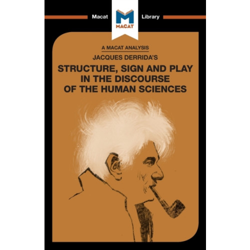 Macat International Limited An Analysis of Jacques Derrida's Structure, Sign, and Play in the Discourse of the Human Sciences (häftad, eng)