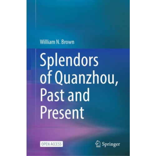 Springer Verlag, Singapore Splendors of Quanzhou, Past and Present (inbunden, eng)