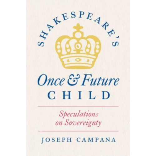 The university of chicago press Shakespeare's Once and Future Child (häftad, eng)