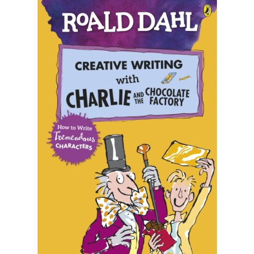 Penguin Random House Children's UK Roald Dahl's Creative Writing with Charlie and the Chocolate Factory: How to Write Tremendous Characters (häftad, eng)
