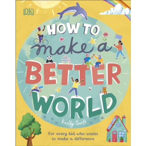 Dorling Kindersley Ltd How to Make a Better World (inbunden, eng)