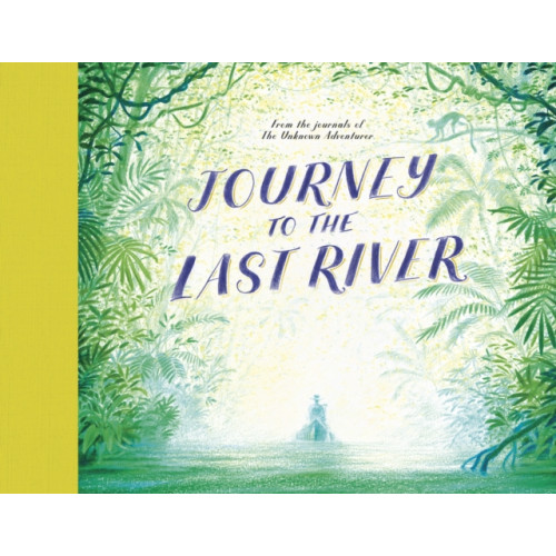 Quarto Publishing Plc Journey to the Last River (inbunden, eng)