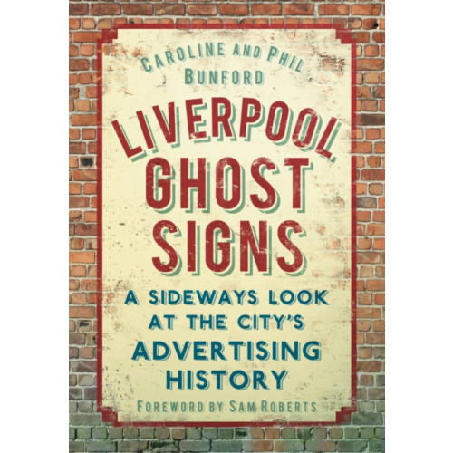The History Press Ltd Liverpool Ghost signs (häftad, eng)