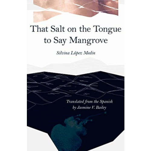 Carnegie-Mellon University Press That Salt on the Tongue to Say Mangrove (häftad, eng)