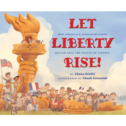 Scholastic Inc. Let Liberty Rise!: How America's Schoolchildren Helped Save the Statue of Liberty (inbunden, eng)