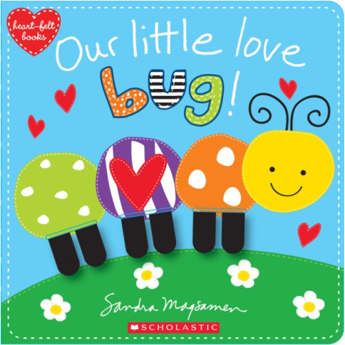 Scholastic Inc. Our Little Love Bug! (bok, board book, eng)