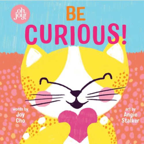 Scholastic Inc. Be Curious (An oh joy! Book) (bok, board book, eng)