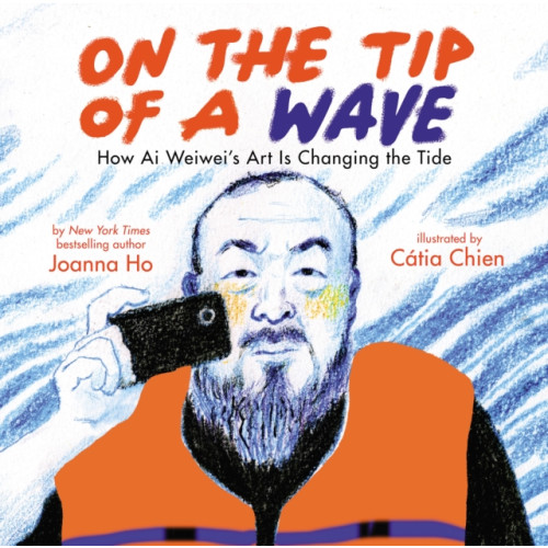 Scholastic US On the Tip of a Wave: How Ai Weiwei's Art Is Changing the Tide (inbunden, eng)