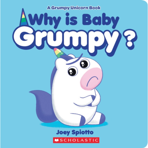 Scholastic Inc. Why Is Baby Grumpy? (A Grumpy Unicorn Board Book) (bok, board book, eng)