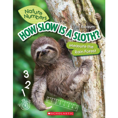 Scholastic Inc. How Slow Is a Sloth?: Measure the Rainforest (Nature Numbers) (häftad, eng)