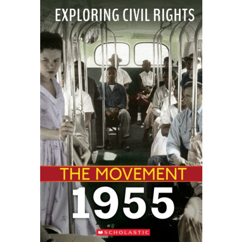 Scholastic Inc. 1955 (Exploring Civil Rights: The Movement) (inbunden, eng)