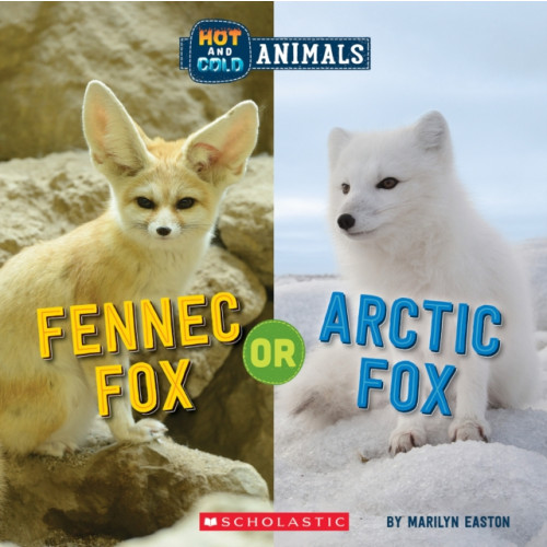 Scholastic Inc. Fennec Fox or Arctic Fox (Wild World: Hot and Cold Animals) (inbunden, eng)