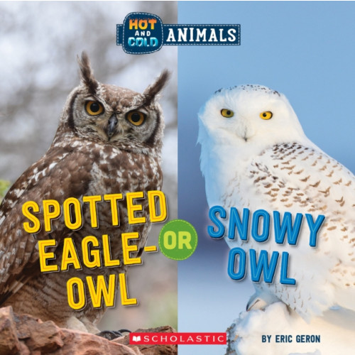 Scholastic Inc. Spotted Eagle-Owl or Snowy Owl (Wild World: Hot and Cold Animals) (inbunden, eng)