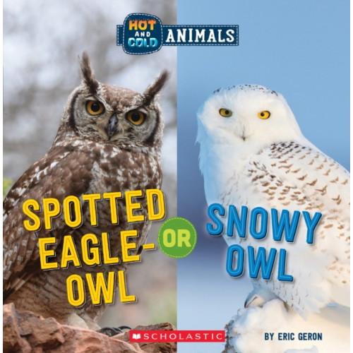 Scholastic Inc. Spotted Eagle-Owl or Snowy Owl (Wild World: Hot and Cold Animals) (häftad, eng)