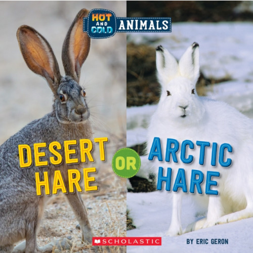 Scholastic Inc. Desert Hare or Arctic Hare (Wild World: Hot and Cold Animals) (inbunden, eng)