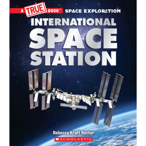 Scholastic Inc. The International Space Station (A True Book: Space Exploration) (inbunden, eng)