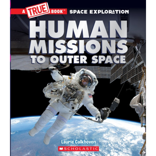 Scholastic Inc. Human Missions to Outer Space (A True Book: Space Exploration) (inbunden, eng)