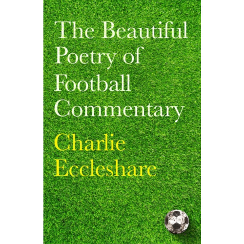 Orion Publishing Co The Beautiful Poetry of Football Commentary (inbunden, eng)