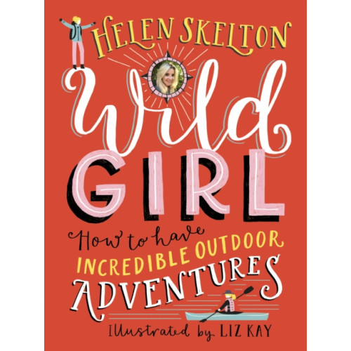 Walker Books Ltd Wild Girl: How to Have Incredible Outdoor Adventures (inbunden, eng)