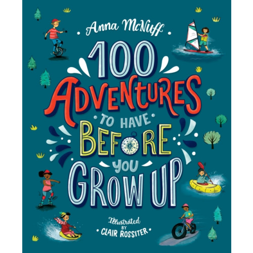 Walker Books Ltd 100 Adventures to Have Before You Grow Up (häftad, eng)