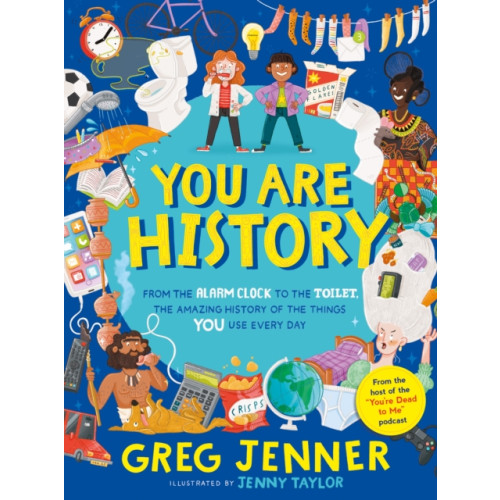 Walker Books Ltd You Are History: From the Alarm Clock to the Toilet, the Amazing History of the Things You Use Every Day (inbunden, eng)