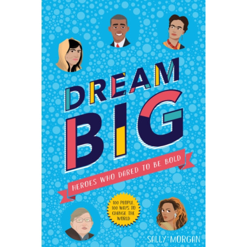 Scholastic Dream Big! Heroes Who Dared to Be Bold (100 people - 100 ways to change the world) (häftad, eng)