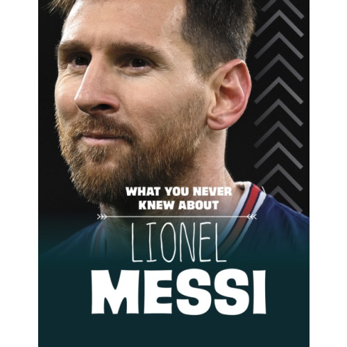 Capstone Global Library Ltd What You Never Knew About Lionel Messi (inbunden, eng)