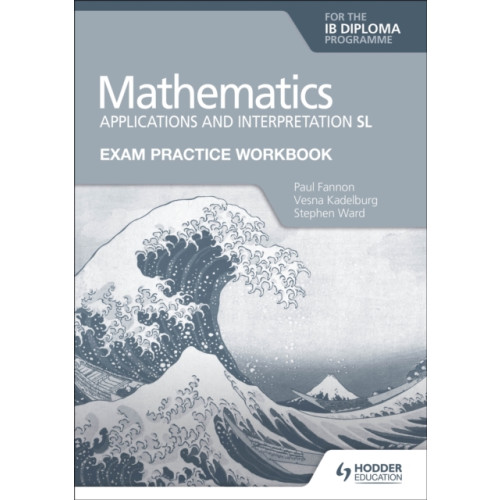 Hodder Education Exam Practice Workbook for Mathematics for the IB Diploma: Applications and interpretation SL (häftad)