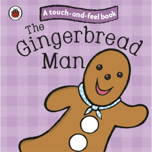 Penguin Random House Children's UK The Gingerbread Man: Ladybird Touch and Feel Fairy Tales (bok, board book, eng)