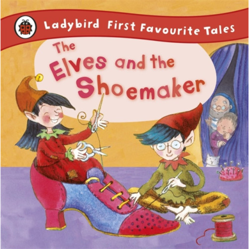 Penguin Random House Children's UK The Elves and the Shoemaker: Ladybird First Favourite Tales (inbunden, eng)