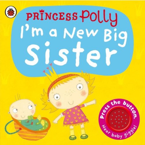 Penguin Random House Children's UK I'm a New Big Sister: A Princess Polly book (bok, board book, eng)