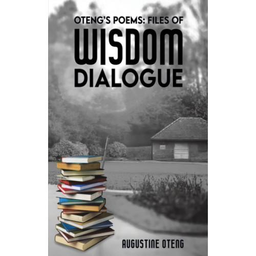 Austin Macauley Publishers Oteng's Poems: Files of Wisdom Dialogue (häftad, eng)
